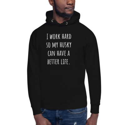 I Work Hard So My Husky Can Have A Better Life Hoodie
