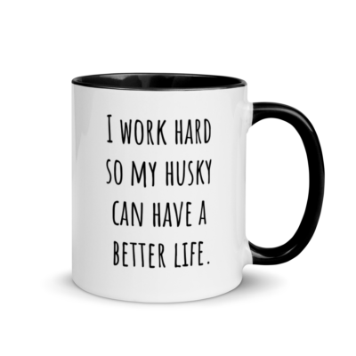 I Work Hard So My Husky Can Have A Better Life Mug